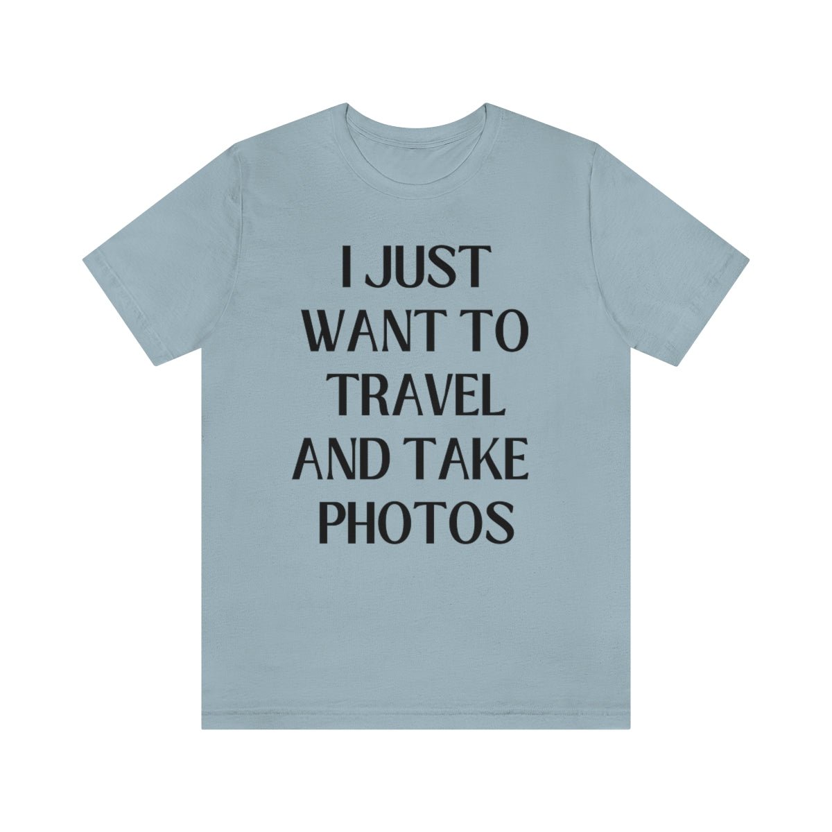 Funny Photographer Tee: I Just Want to Travel and Take Photos