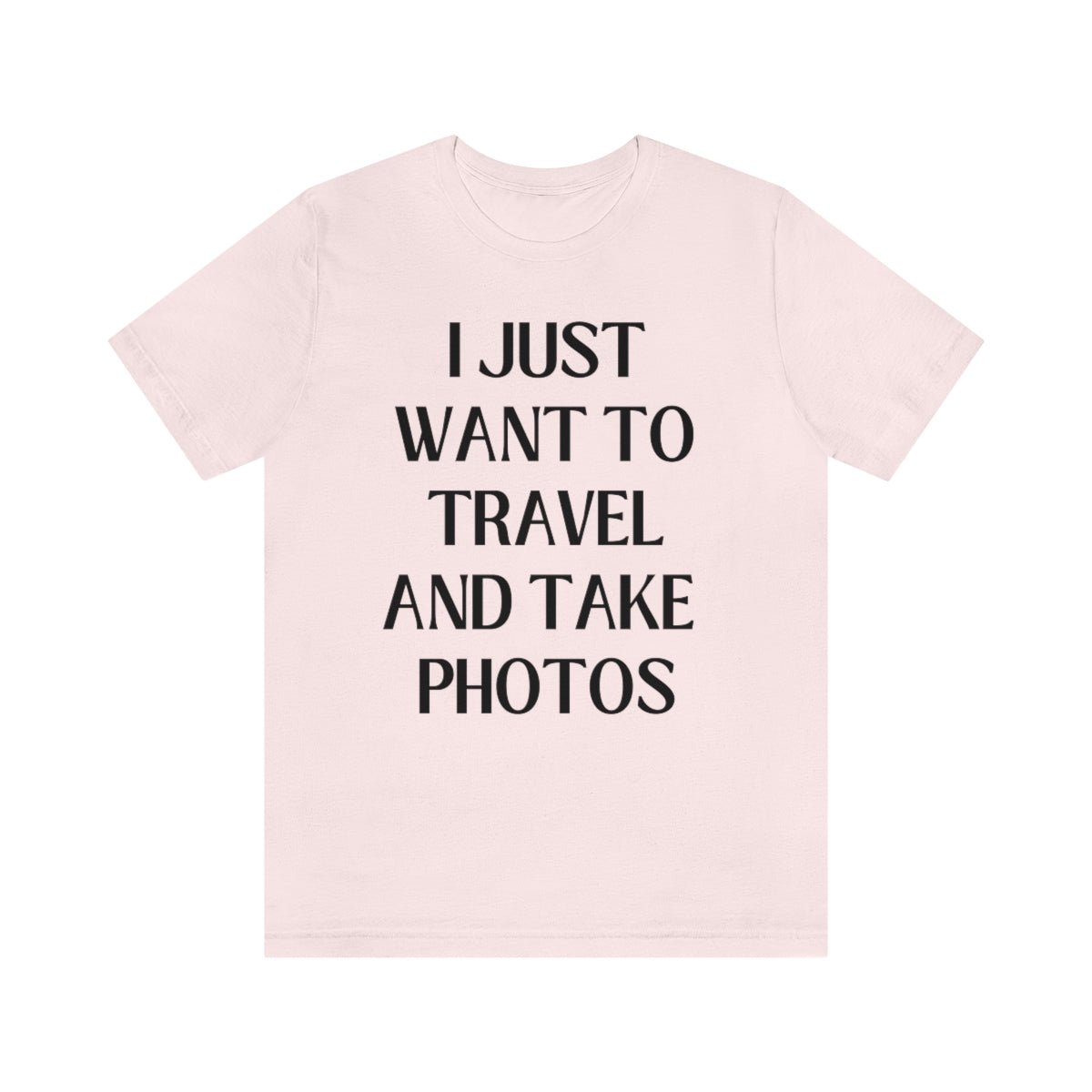 Funny Photographer Tee: I Just Want to Travel and Take Photos